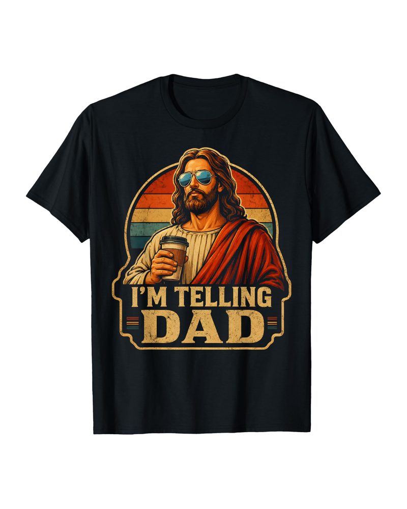 I'm Telling Dad Jesus T-shirt